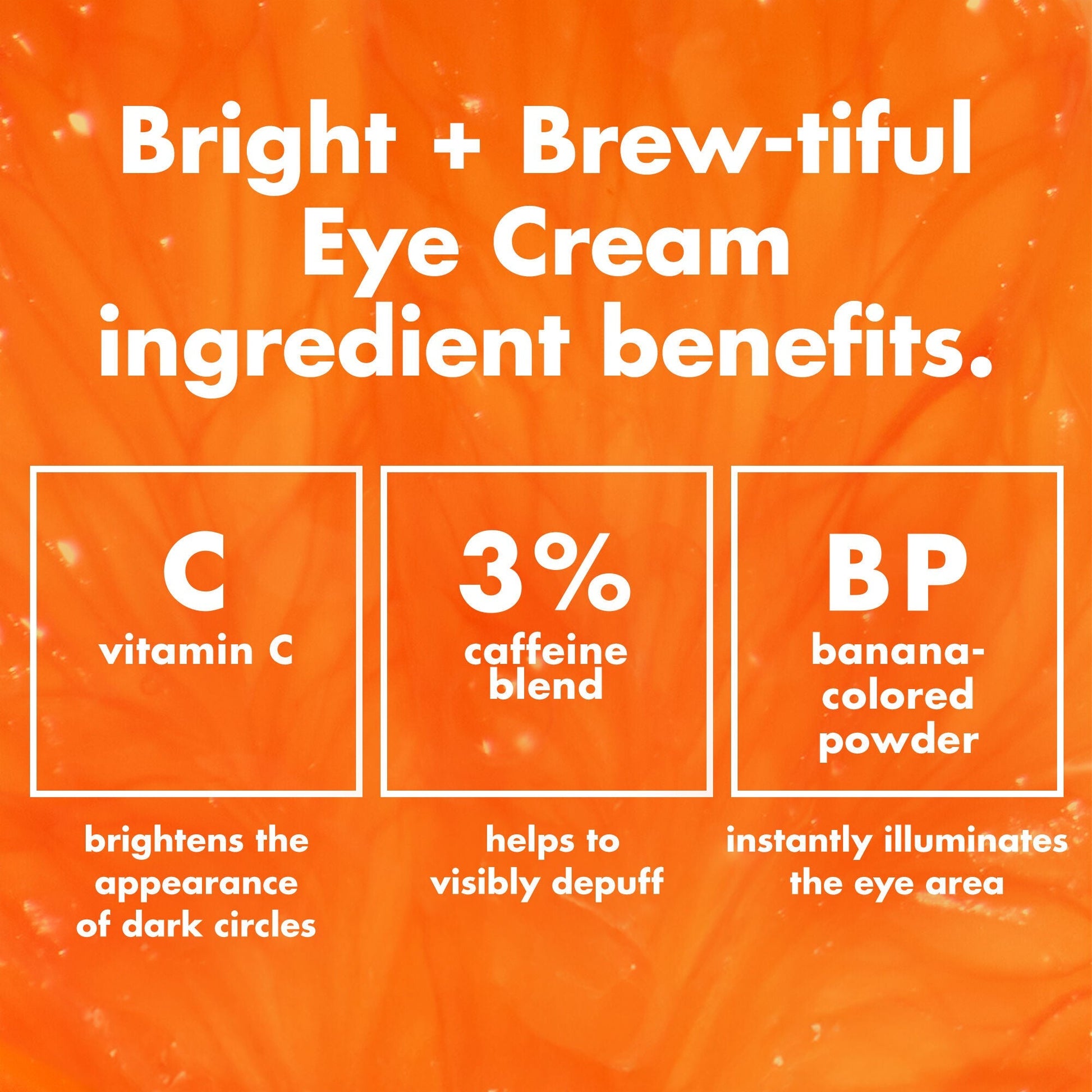 bright-brew-tiful-eye-cream-o5 0226_BBEC_Ingredients_4d618bd7-04ef-43ef-a131-016b51a211da.jpg