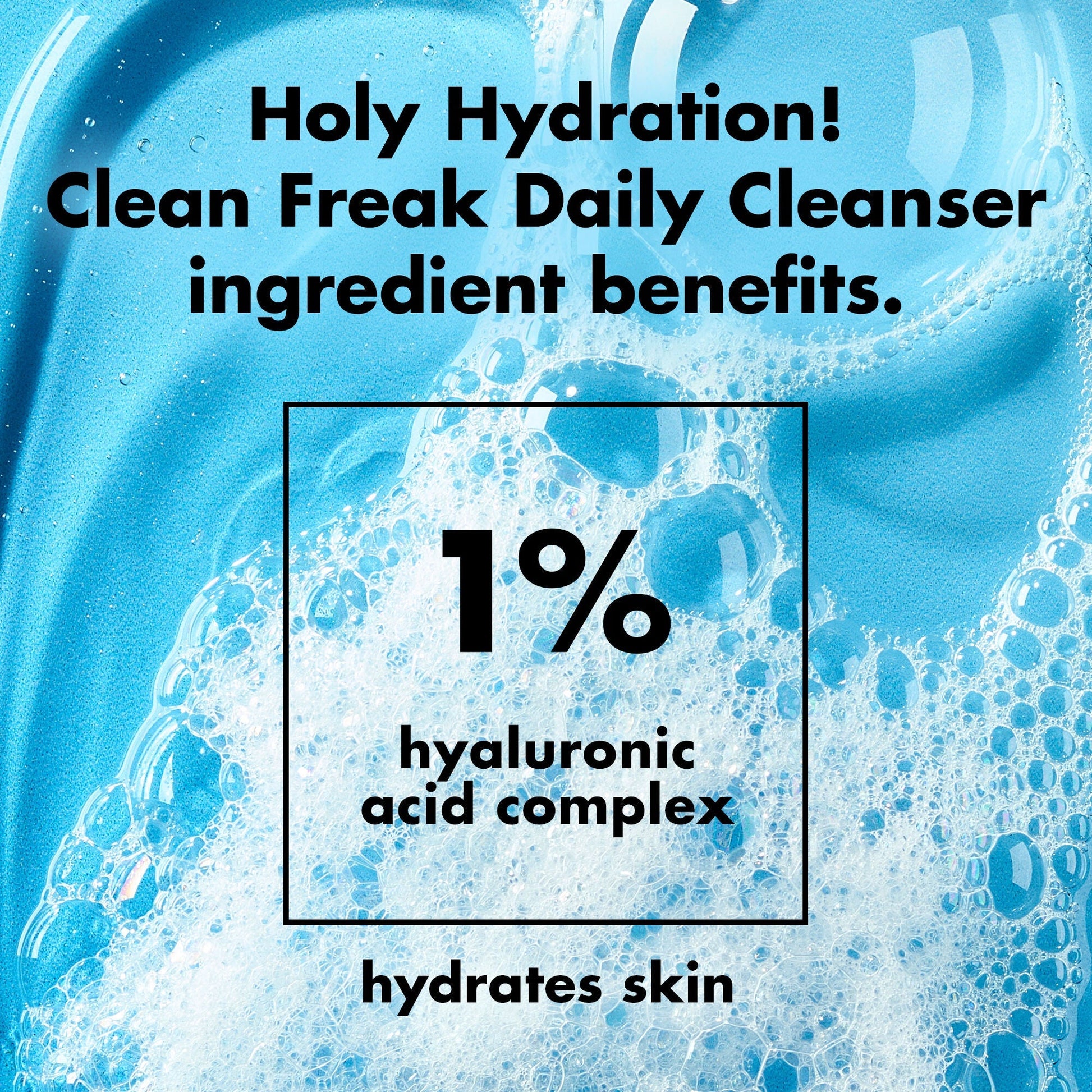 holy-hydration-clean-freak-daily-cleanser-b5 0226_EDU_HHCleanFreak_Ingredients_c34cb043-4693-4807-b1c2-498ab8a4a124.jpg